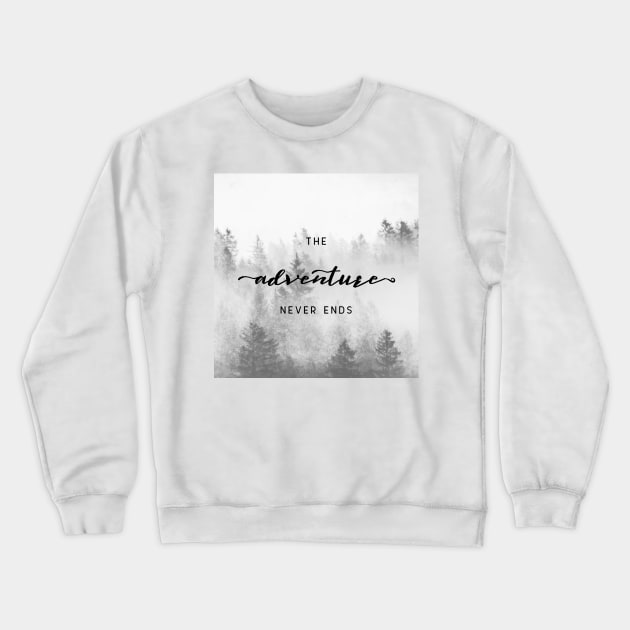 The Adventure Never Ends Crewneck Sweatshirt by Cascadia by Nature Magick